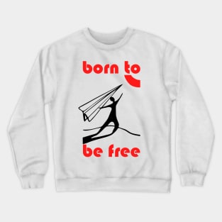 born to be free Crewneck Sweatshirt